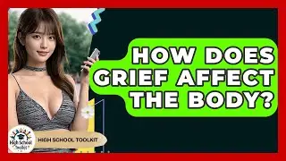 How Does Grief Affect The Body? - High School Toolkit