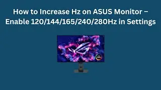 Как увеличить частоту обновления на мониторе ASUS &mdash; включите 120/144/165/240/280 Гц в настройках