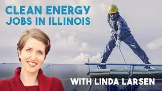 Clean Energy Jobs in Illinois with Linda Larsen
