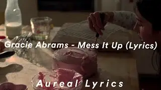 Gracie Abrams - Mess It Up (Lyrics)