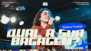 QUAL A SUA BAGAGEM? I B&aacute;rbara Trindade