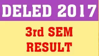 DELED 2017 3RD SEMESTER RESULT | WHEN WILL DELED 2017 3RD SEM RESULT DECLARED