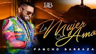 Pancho Barraza - La Mujer Que Amo (Video Oficial)
