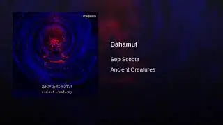 03 Sep Scoota   Bahamut (Psygen Records) Psychedelic Trance 2019 #Psytrance #Darkpsy