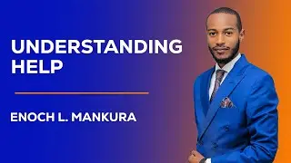 UNDERSTANDING HELP || ENOCH L. MANKURA