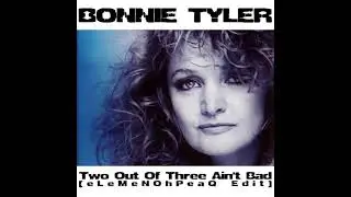 Bonnie Tyler - Two Out Of Three Ain't Bad [eLeMeNOhPeaQ Edit]