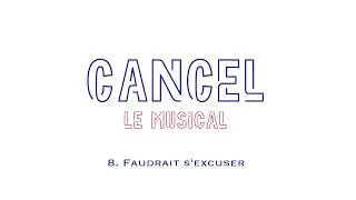⭐ CANCEL le Musical ⭐ &mdash;&nbsp;08. Faudrait s'excuser