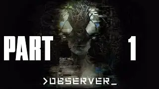 CYBER PUNK HORROR?! | Observer Gameplay Part 1 Lets Play Walkthrough (PC HD)