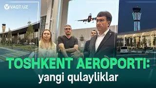 Toshkent aeroportida yangi kelish zali va ochiq terrasa ishga tushirildi