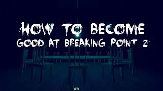 How to become good at Breaking Point 2 (Part 1)