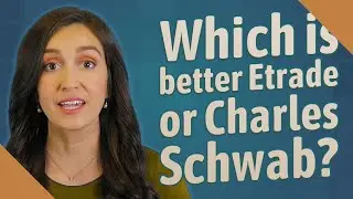 Which is better Etrade or Charles Schwab?