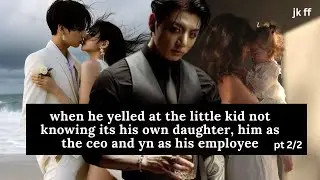when he yelled at the little girl but its his own daughter | jk ff | pt 2