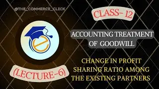 ACCOUNTING TREATMENT OF GOODWILL (CHANGE IN PROFIT SHARING RATIO) LEC-6 | BY REENA MA'AM | Class-12