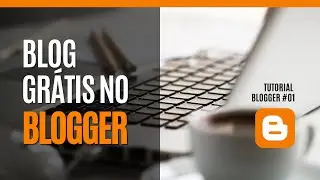Como Criar um BLOG Gr&aacute;tis no Blogger - Blogspot da Google [Tutorial Blogger #01]