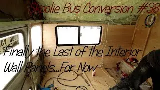 Skoolie School Bus Conversion #38 Finally - Last of the Interior Wall Panels.. for Now Mar 19, 2019