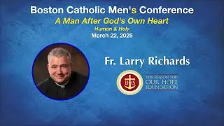 Fr.  Larry Richards - Boston Catholic Men's Conference 2025