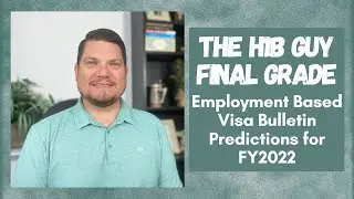 THE H1B GUY Final Grade for Employment Based Visa Bulletin Predictions for FY2022