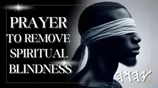 PRAYER TO REMOVE SPIRITUAL BLINDNESS
