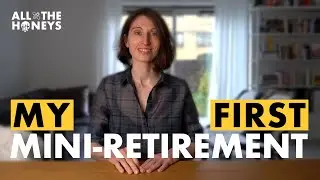 My First Mini-retirement | Financial Independence Journey UK