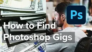 Make Money with Photoshop in 2024 - How to Find Photoshop Gigs and Work