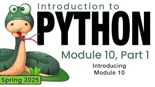 Python (Spring 2025) Module 10-1: Introduction to Module 10