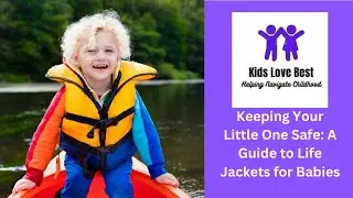 Life jackets for Kids | Keeping Your Little One Safe | A Guide to Life Jackets for Babies