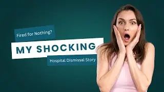 Fired for Nothing  My Shocking Hospital Dismissal Story