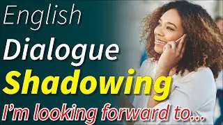 Daily English Conversation Shadowing for Sentence Pattern: looking forward to | listening Practice