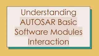 Understanding AUTOSAR Basic Software Modules Interaction