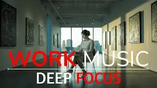 Work Music for Extreme Focus | Deep Ambient Instrumental for Productivity
