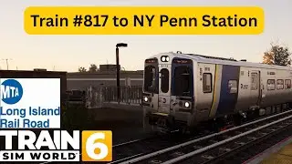 Train Sim World 6 MTA Long Island Railroad #817 to New York Penn Station