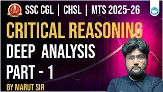 SSC CGL CHSL MTS Reasoning 2025-26 | Critical Reasoning - Part 1 Deep Analysis | By Marut Sir