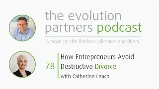 E78 - How Entrepreneurs Avoid Destructive Divorce with Catherine Leach