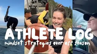 Athlete Log // Morning of Training & Mindset Strategies over the Off Season