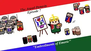 The Arpad Dynasty - Episode 7 - ''Embroilments of Emeric''