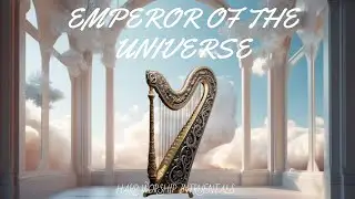 EMPEROR OF THE UNIVERSE / PROPHETIC HARP WARFARE INSTRUMENTAL / DAVID HARP MUSIC/ANOINTED HARP MUSIC