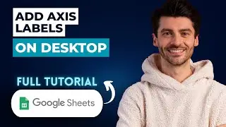 How To Add Axis Labels In Google Sheets On Desktop [2026 Guide]