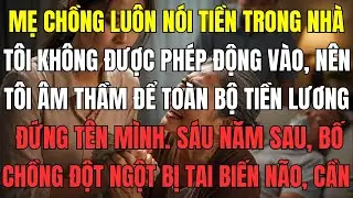 Mẹ chồng luôn nói tiền trong nhà tôi không được phép động vào, nên tôi âm thầm để toàn bộ tiền lương