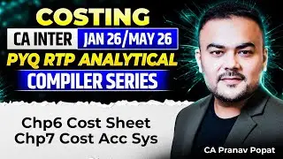 Chp6 Cost Sheet &  Chp7 Cost Acc Sys - PYQ RTP Analytical Compiler | CA Inter | Pranav Popat