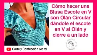 Cómo hacer una Blusa Escote en V con Olán Circular dándole el escote en V al Olán y cierre a un lado