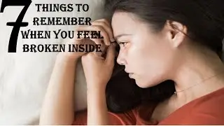7 Things to Remember When You Feel Broken Inside