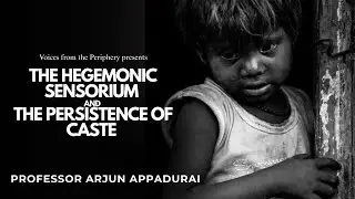 The Hegemonic Sensorium and the Persistence of Caste by Prof. Arjun Appadurai