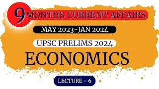 Lecture - 6 ECONOMICS CURRENT AFFAIRS FOR UPSC