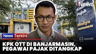 3 Orang Kena OTT KPK Kalsel, Termasuk Kepala Pajak Banjarmasin Mulyono | iNews Terkini