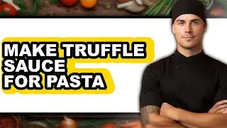 How to Make Truffle Sauce for Pasta - Step by Step
