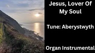 Jesus, Love Of My Soul, Let Me To Thy Bosom Fly (tune: Aberystwyth) - Organ Instrumental Recording