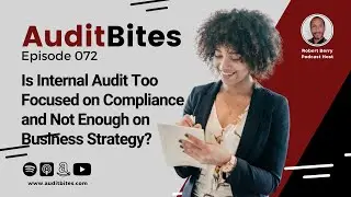 Is Internal Audit Too Focused on Compliance and Not Enough on Business Strategy? EP072
