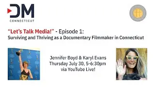 &ldquo;Let&rsquo;s Talk Media!&rdquo; - Surviving and Thriving as a Documentary Filmmaker in Connecticut