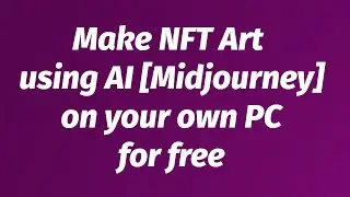 Make NFT Art using AI [Midjourney] on your own PC for free