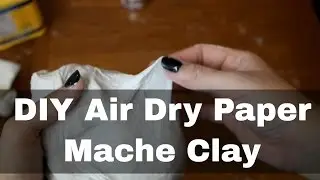 DIY - How to Make Air Dry Paper Mache Clay